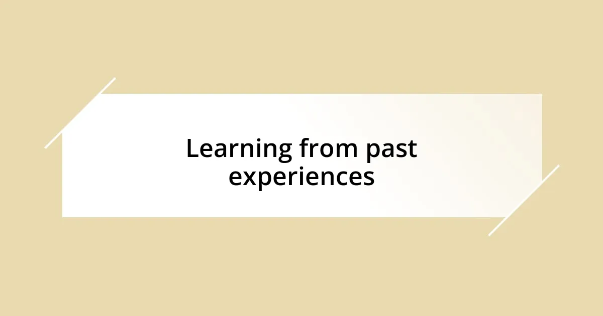 Learning from past experiences