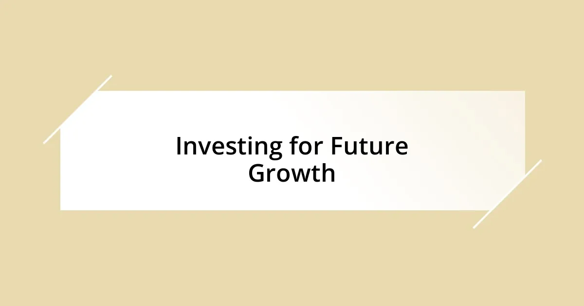 Investing for Future Growth