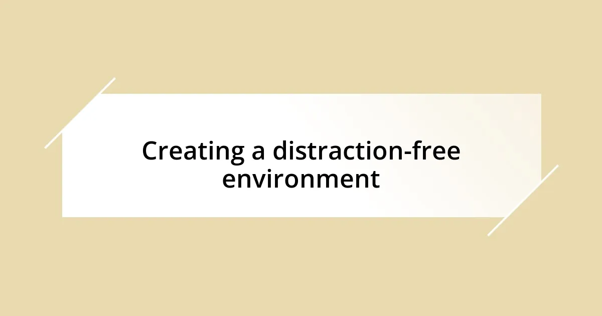 Creating a distraction-free environment