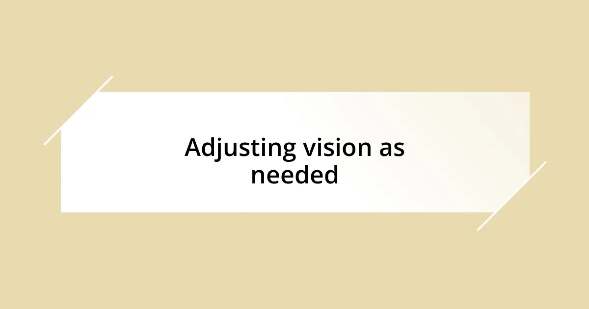 Adjusting vision as needed