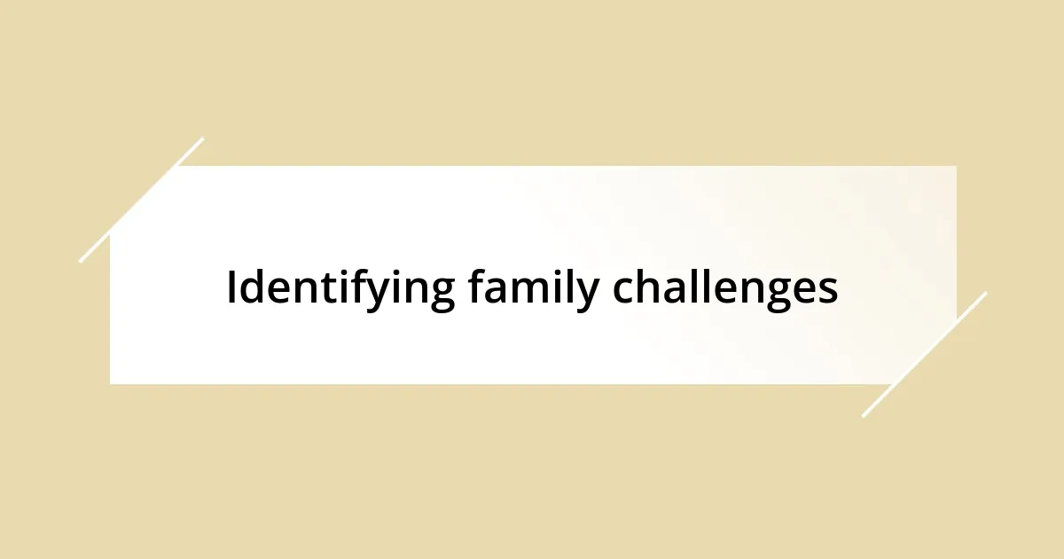 Identifying family challenges