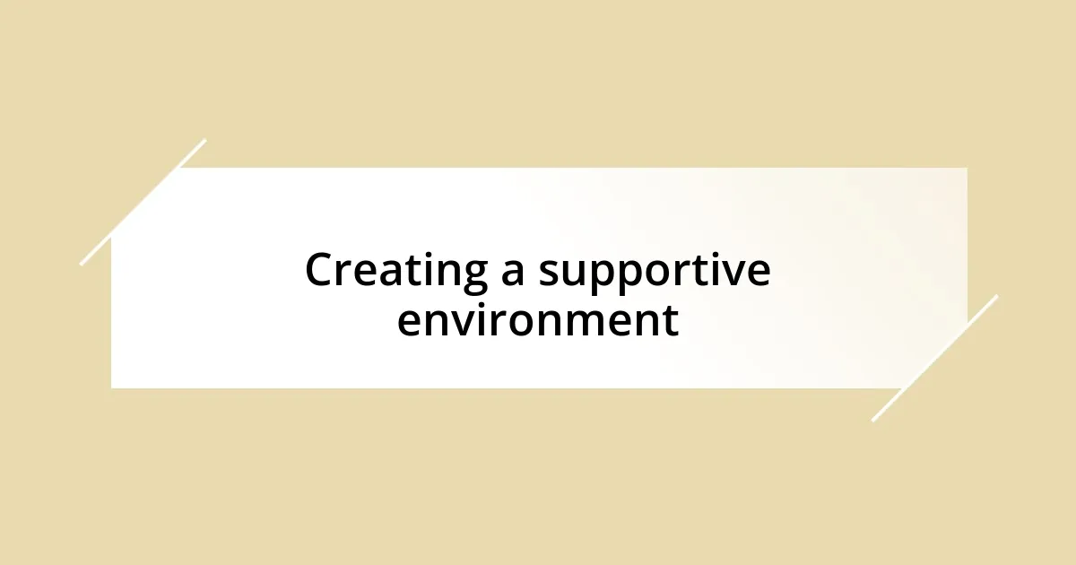 Creating a supportive environment