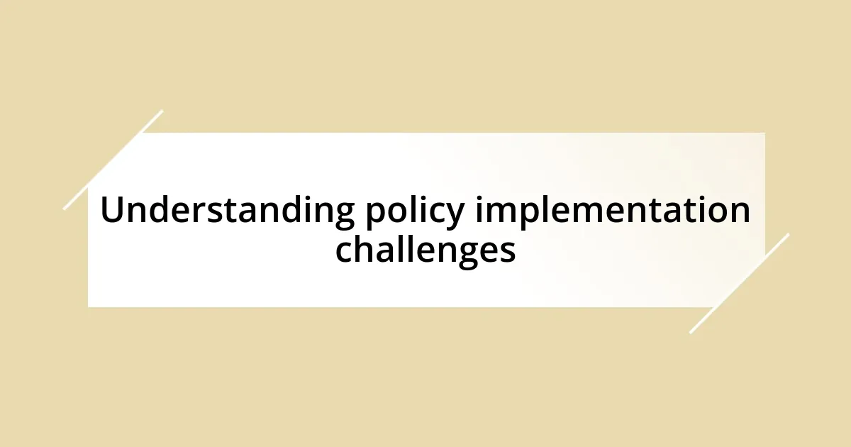 Understanding policy implementation challenges