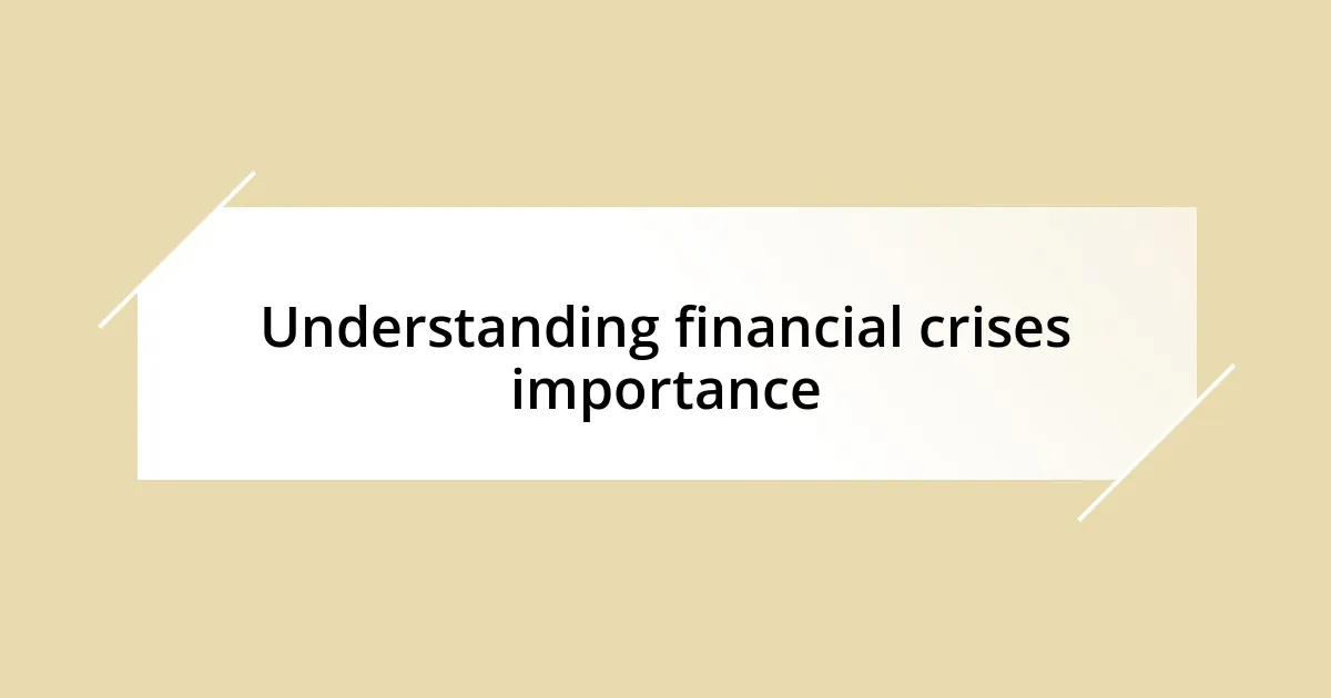 Understanding financial crises importance