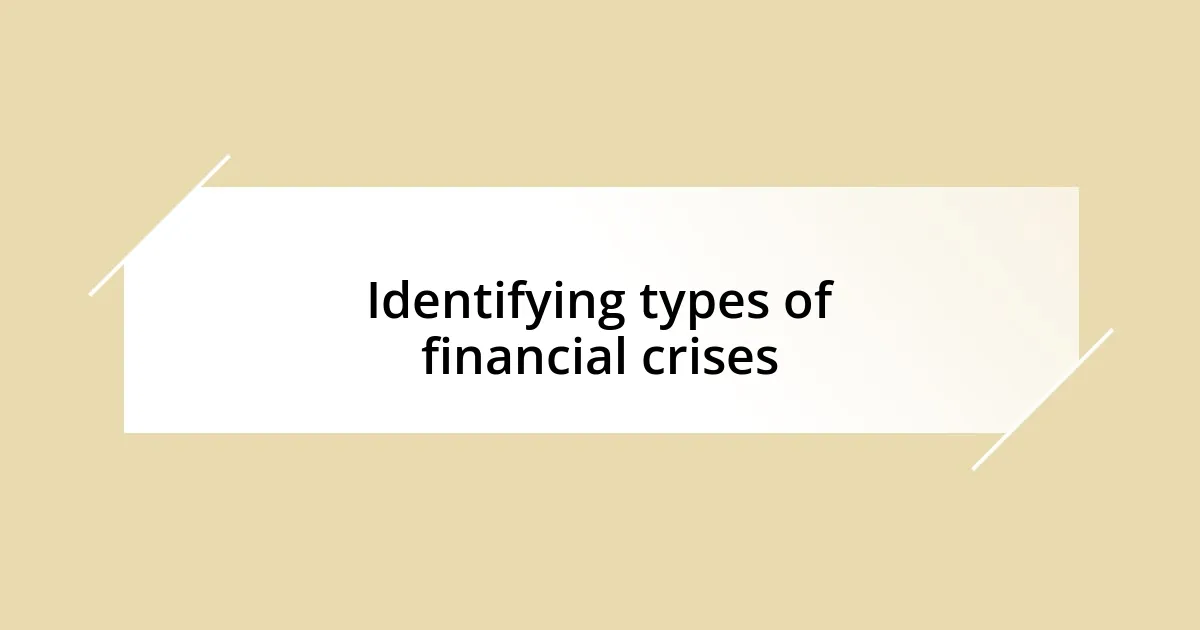 Identifying types of financial crises