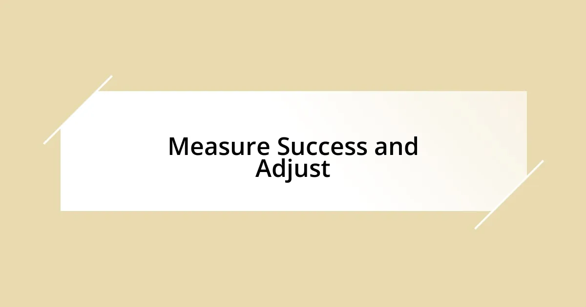 Measure Success and Adjust