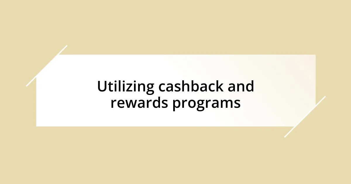 Utilizing cashback and rewards programs