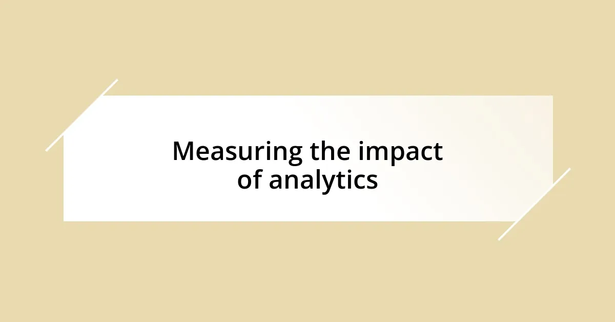 Measuring the impact of analytics