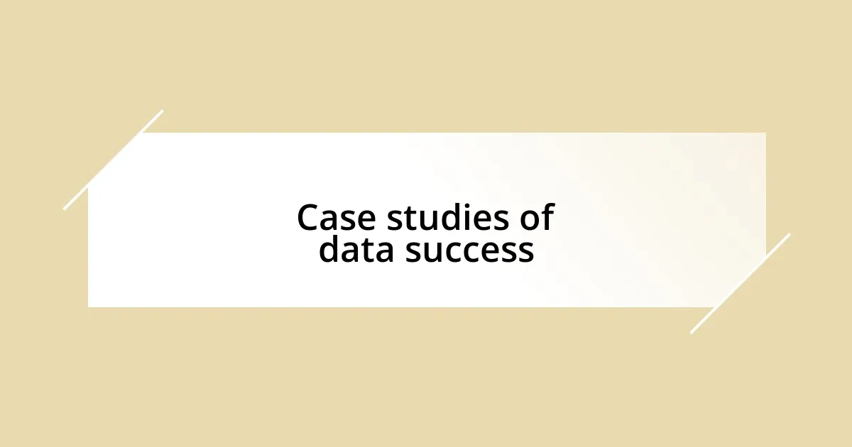 Case studies of data success