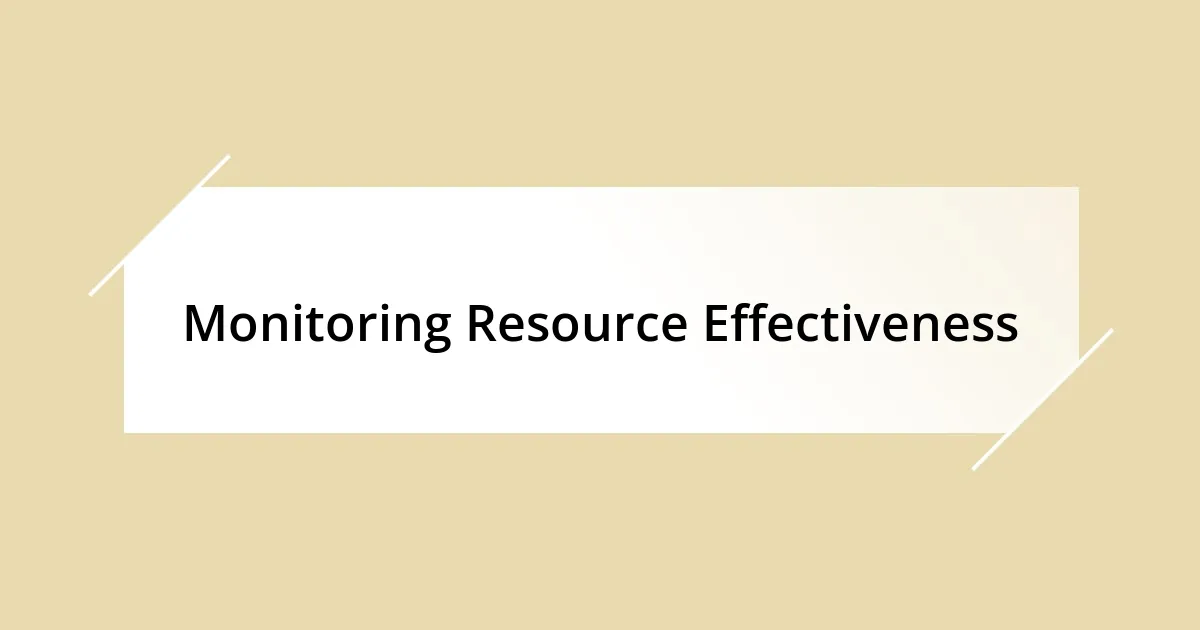 Monitoring Resource Effectiveness