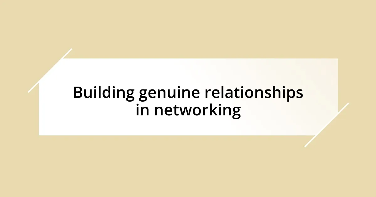 Building genuine relationships in networking