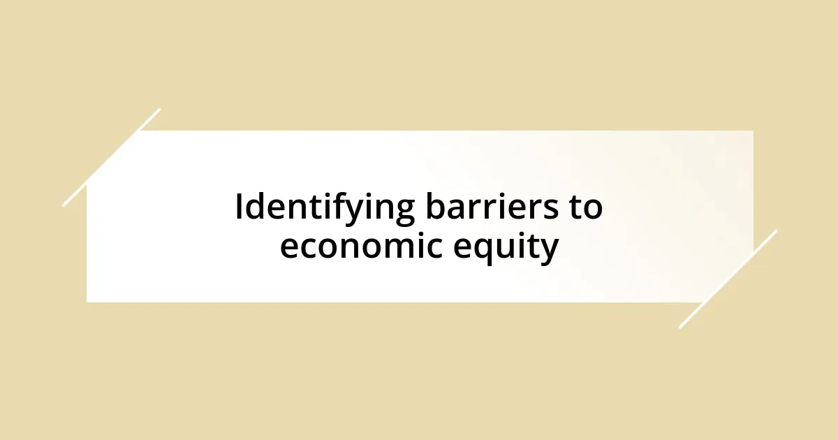 Identifying barriers to economic equity