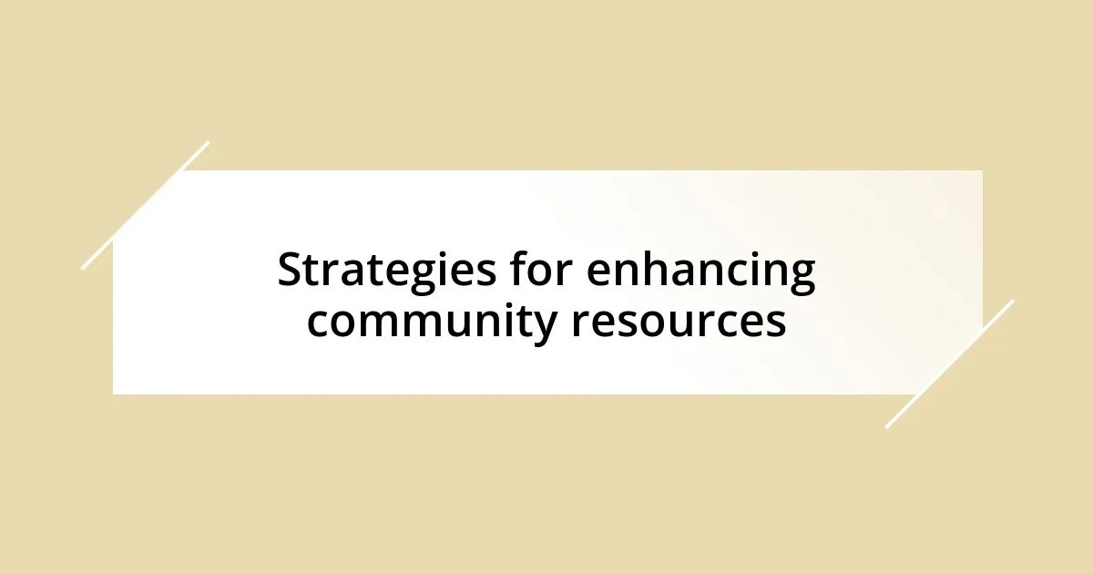 Strategies for enhancing community resources