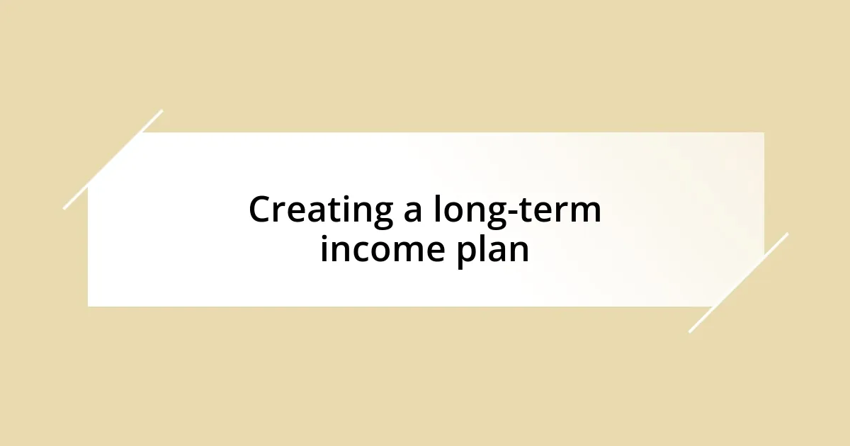 Creating a long-term income plan