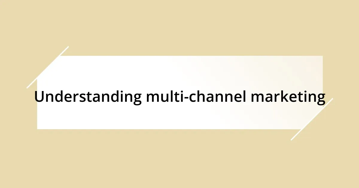 Understanding multi-channel marketing