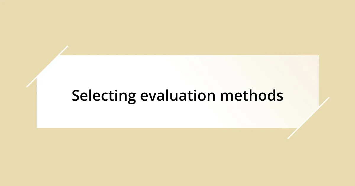 Selecting evaluation methods