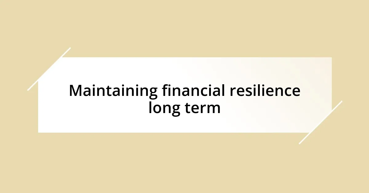 Maintaining financial resilience long term