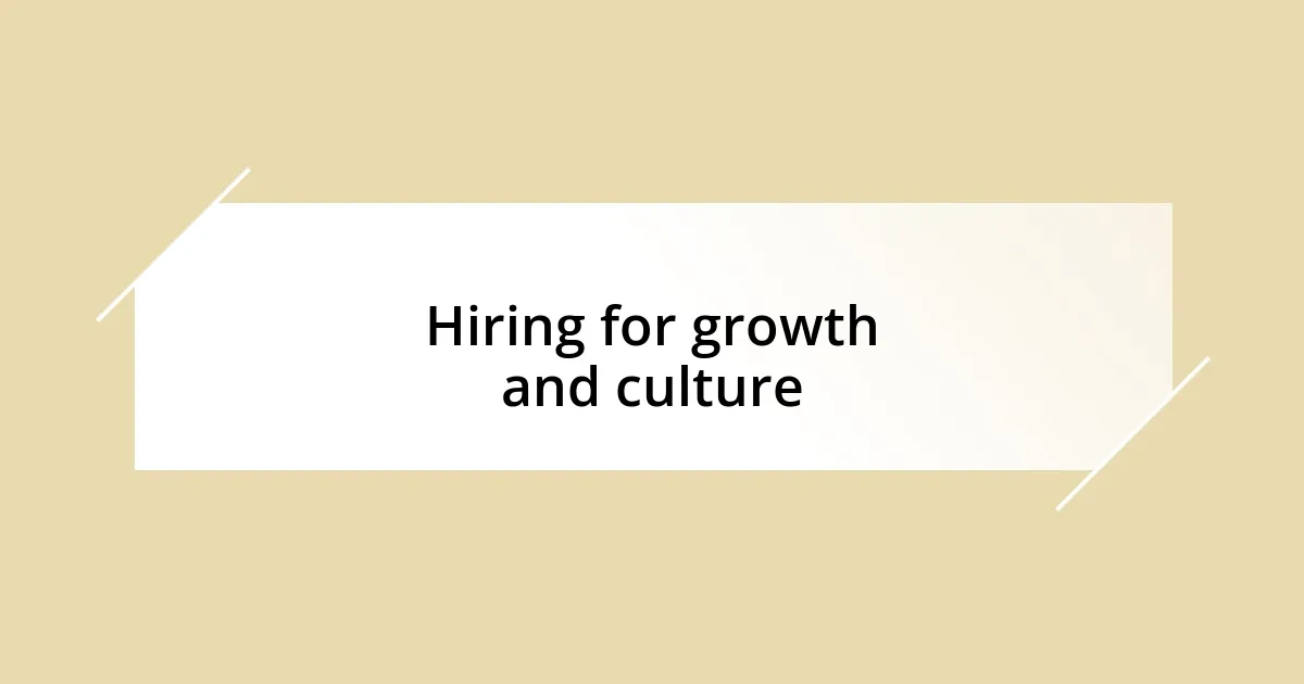 Hiring for growth and culture