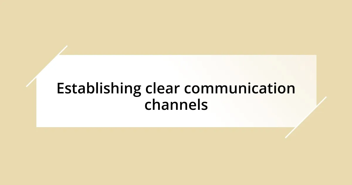 Establishing clear communication channels