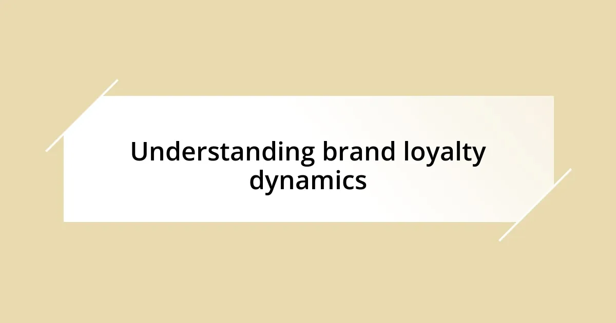 Understanding brand loyalty dynamics