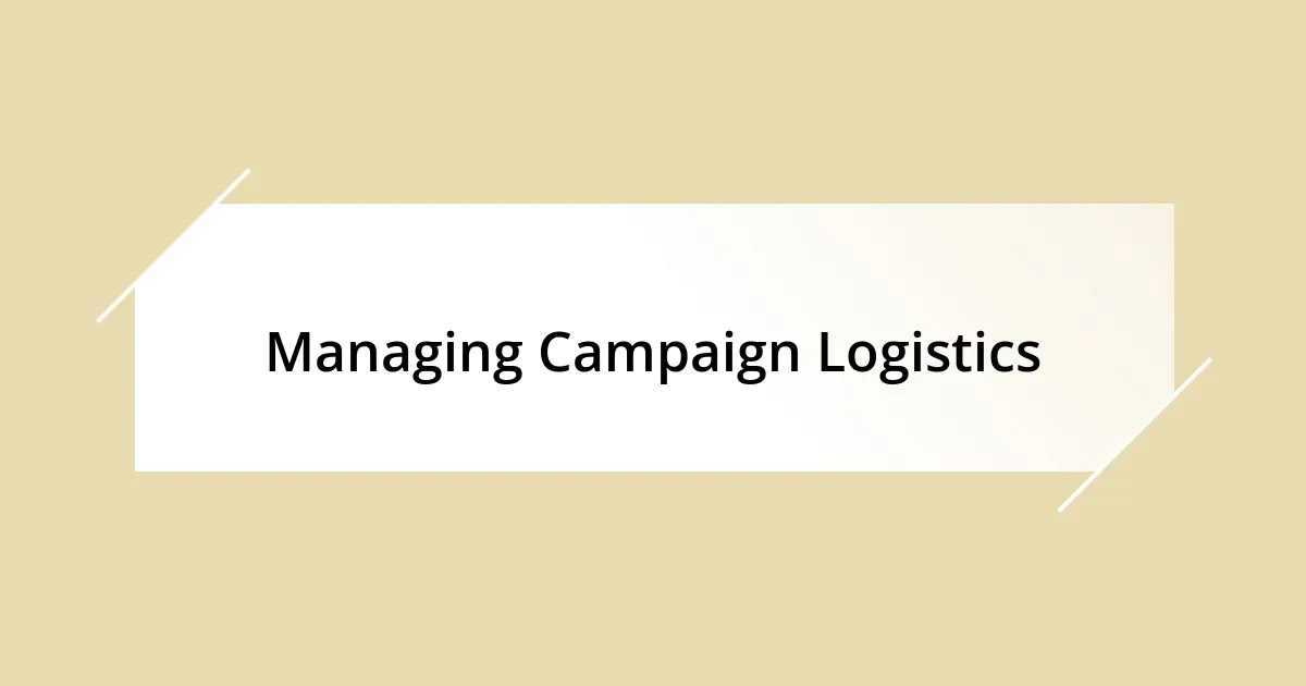 Managing Campaign Logistics