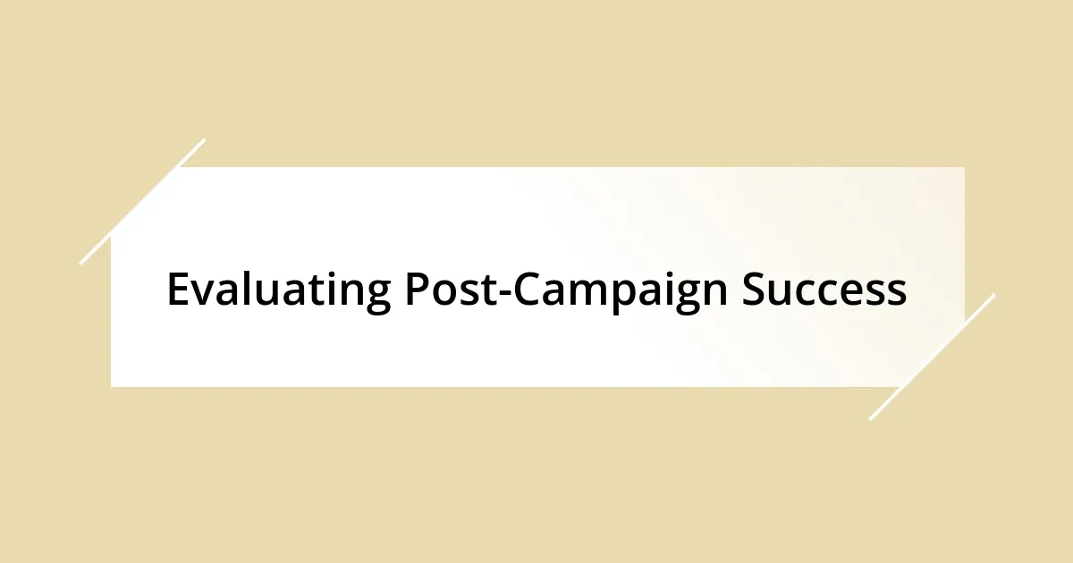 Evaluating Post-Campaign Success