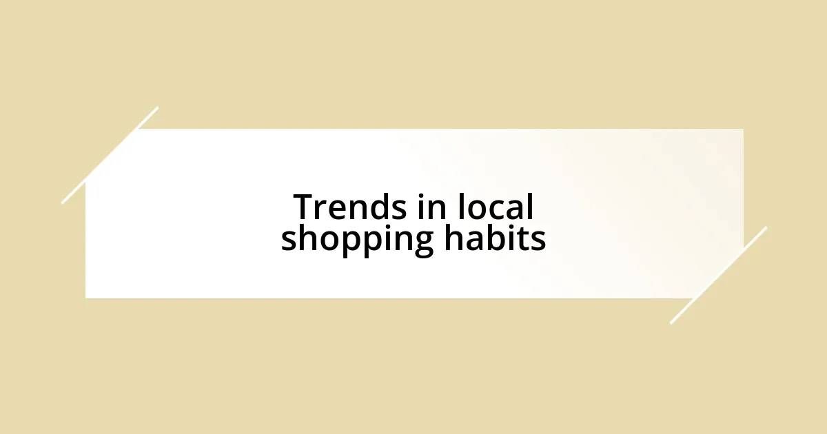 Trends in local shopping habits