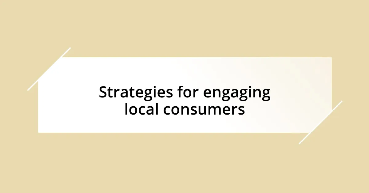 Strategies for engaging local consumers