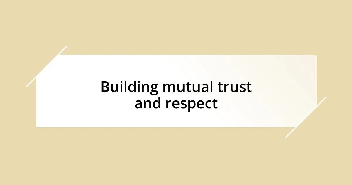 Building mutual trust and respect