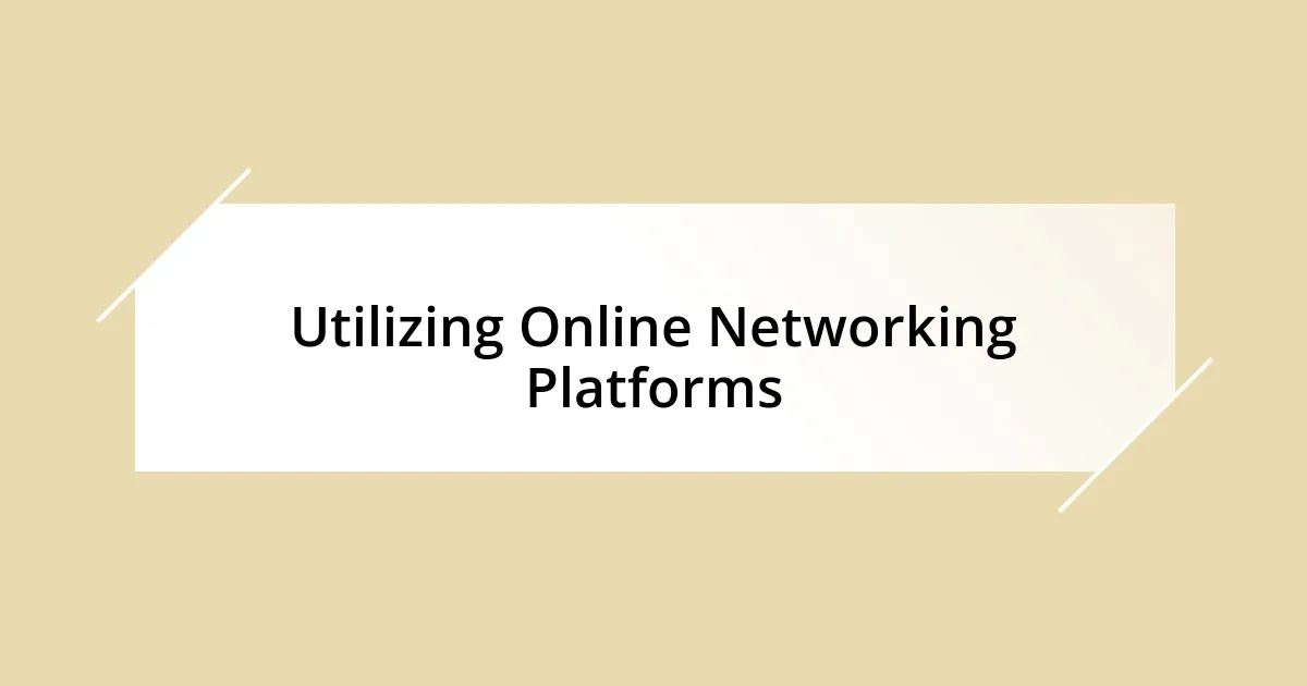 Utilizing Online Networking Platforms