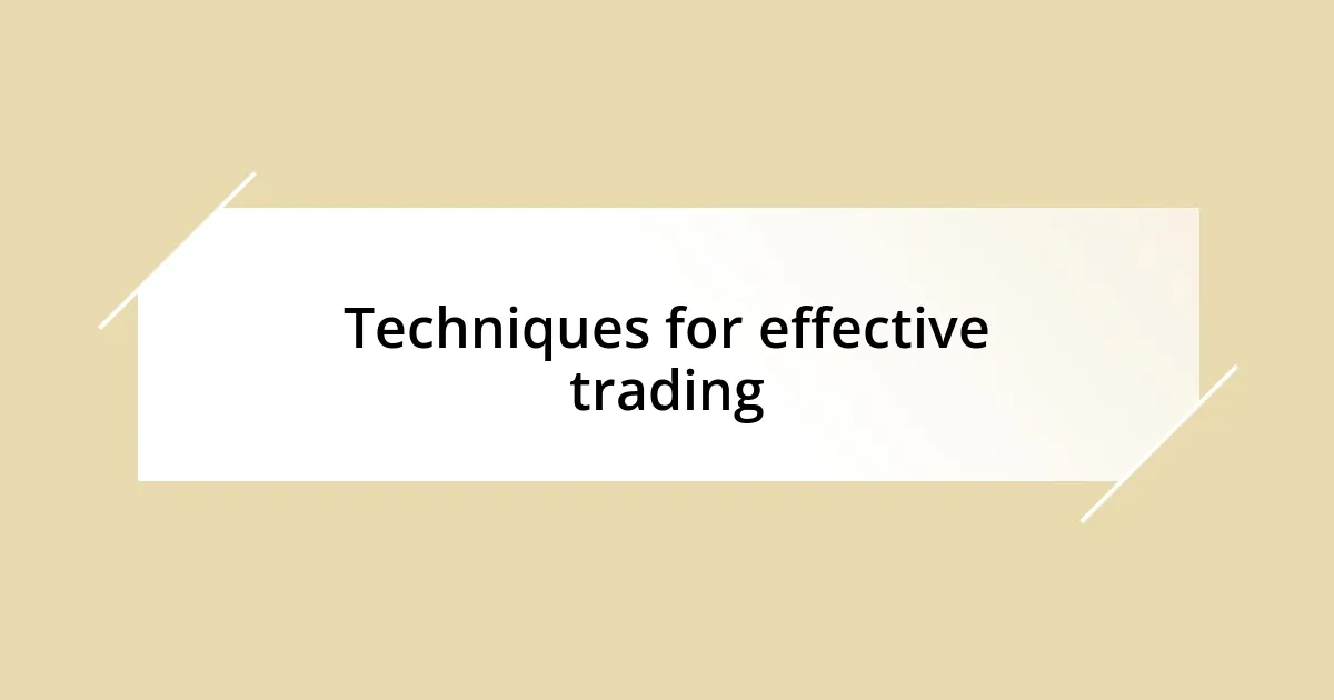 Techniques for effective trading