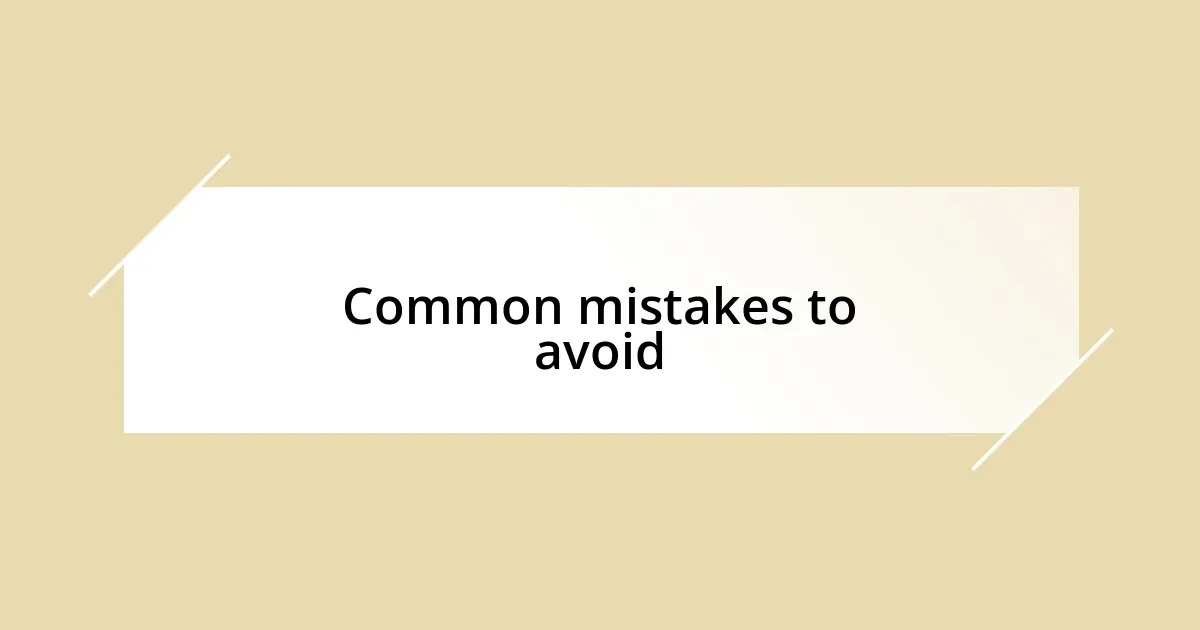 Common mistakes to avoid