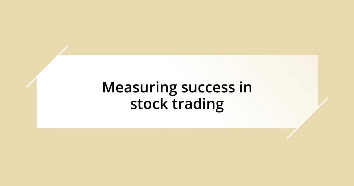 Measuring success in stock trading