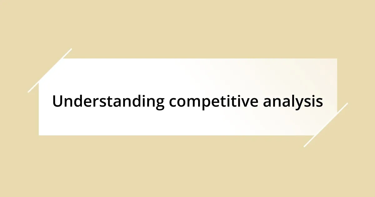 Understanding competitive analysis