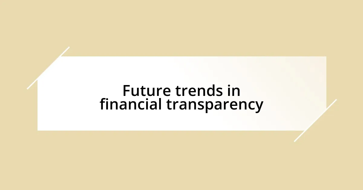 Future trends in financial transparency