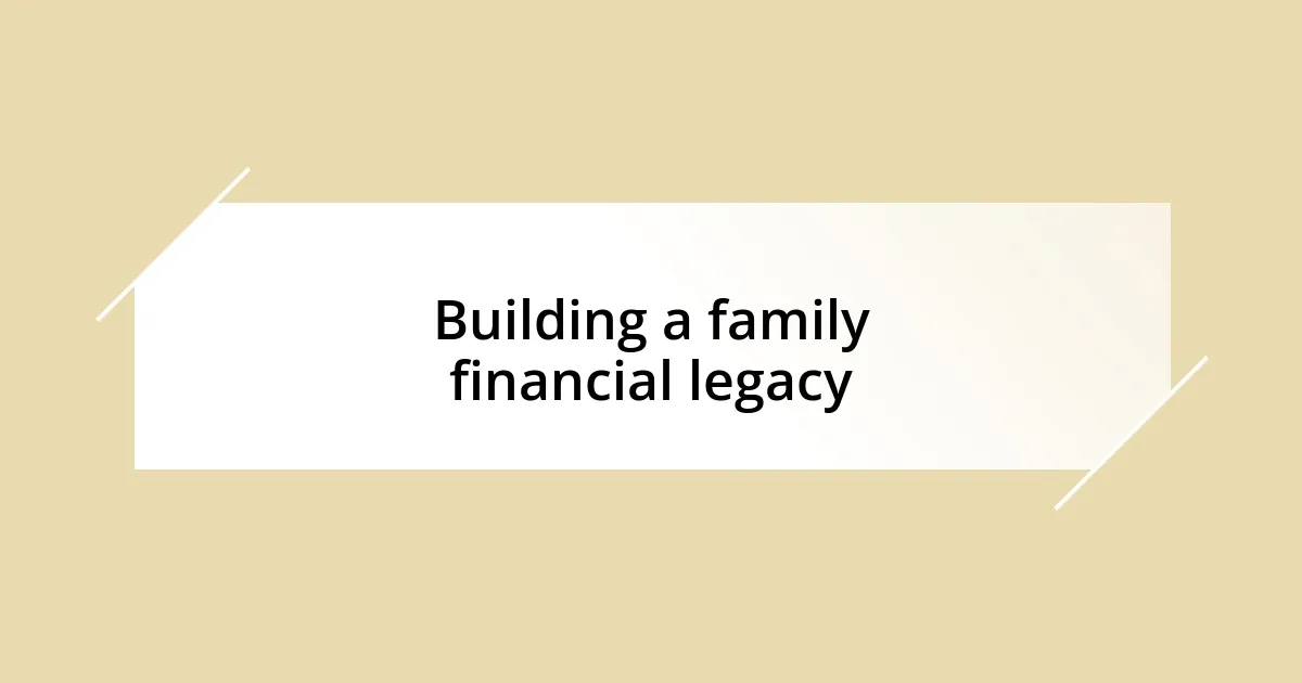 Building a family financial legacy