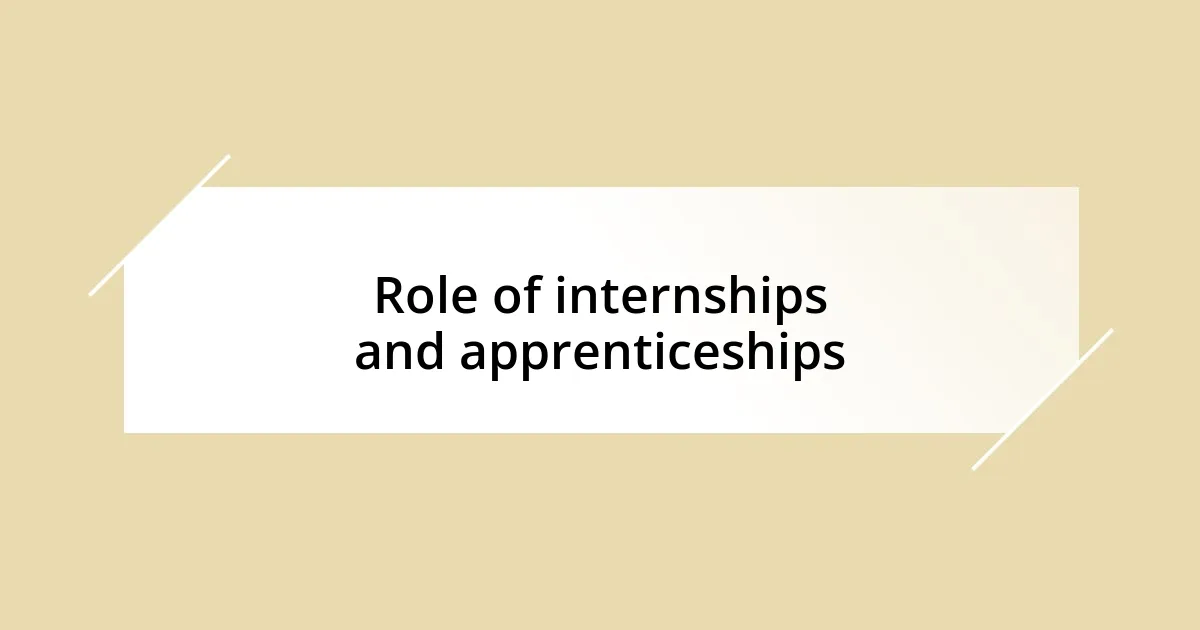 Role of internships and apprenticeships