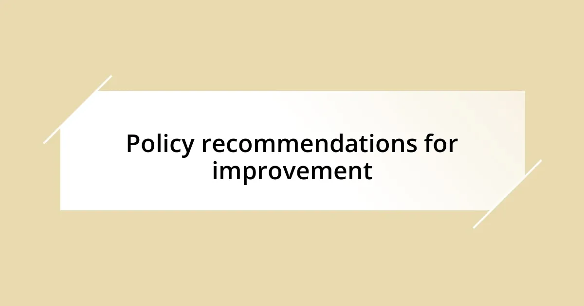 Policy recommendations for improvement