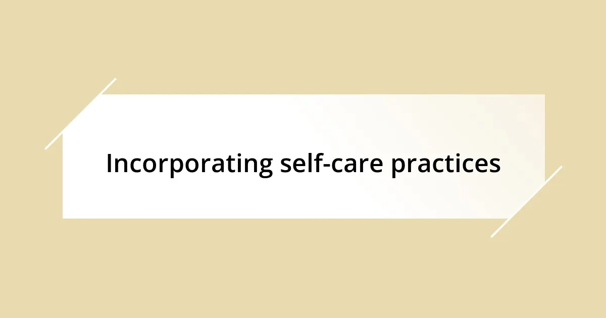 Incorporating self-care practices