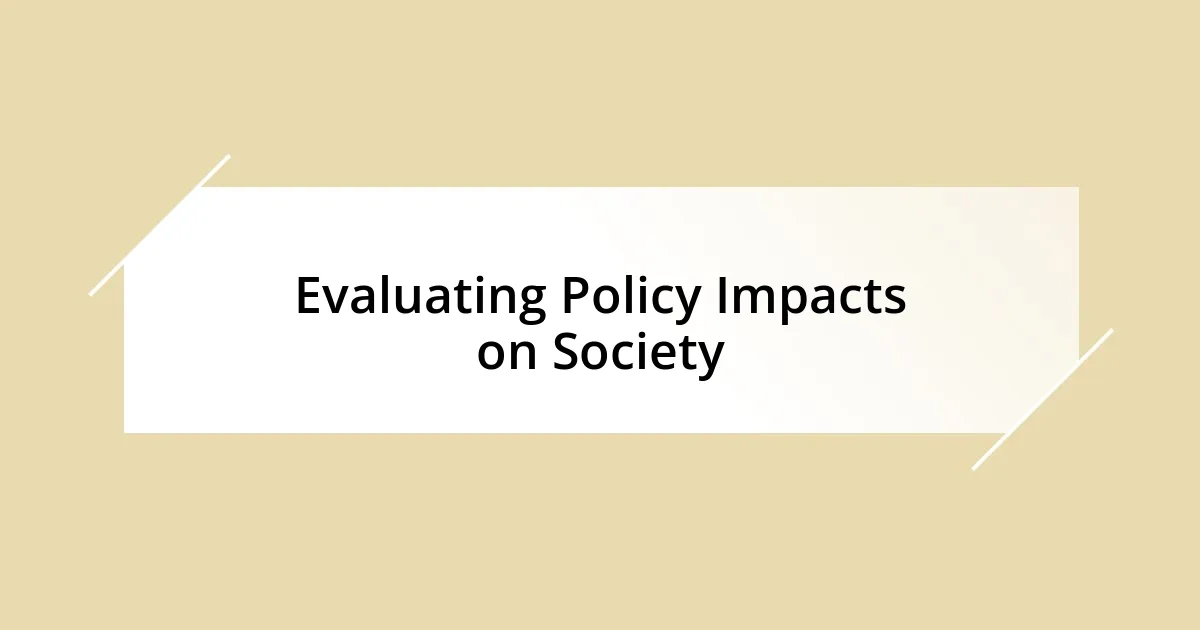 Evaluating Policy Impacts on Society