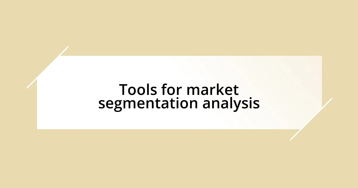 Tools for market segmentation analysis