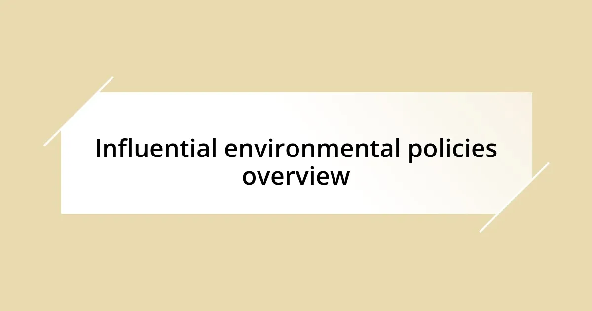 Influential environmental policies overview