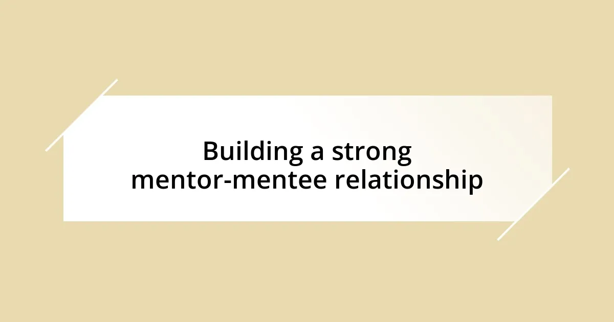 Building a strong mentor-mentee relationship