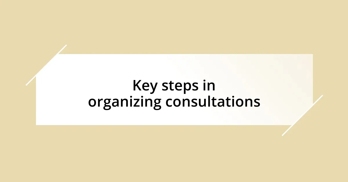 Key steps in organizing consultations