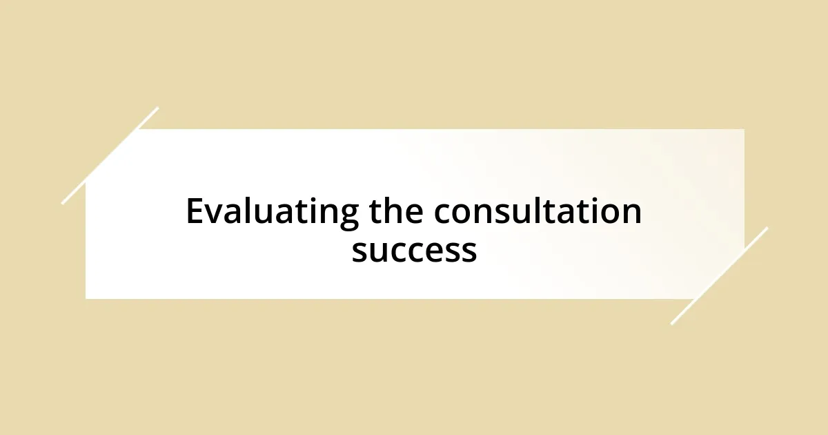 Evaluating the consultation success