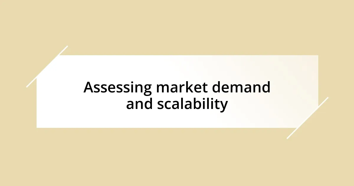 Assessing market demand and scalability