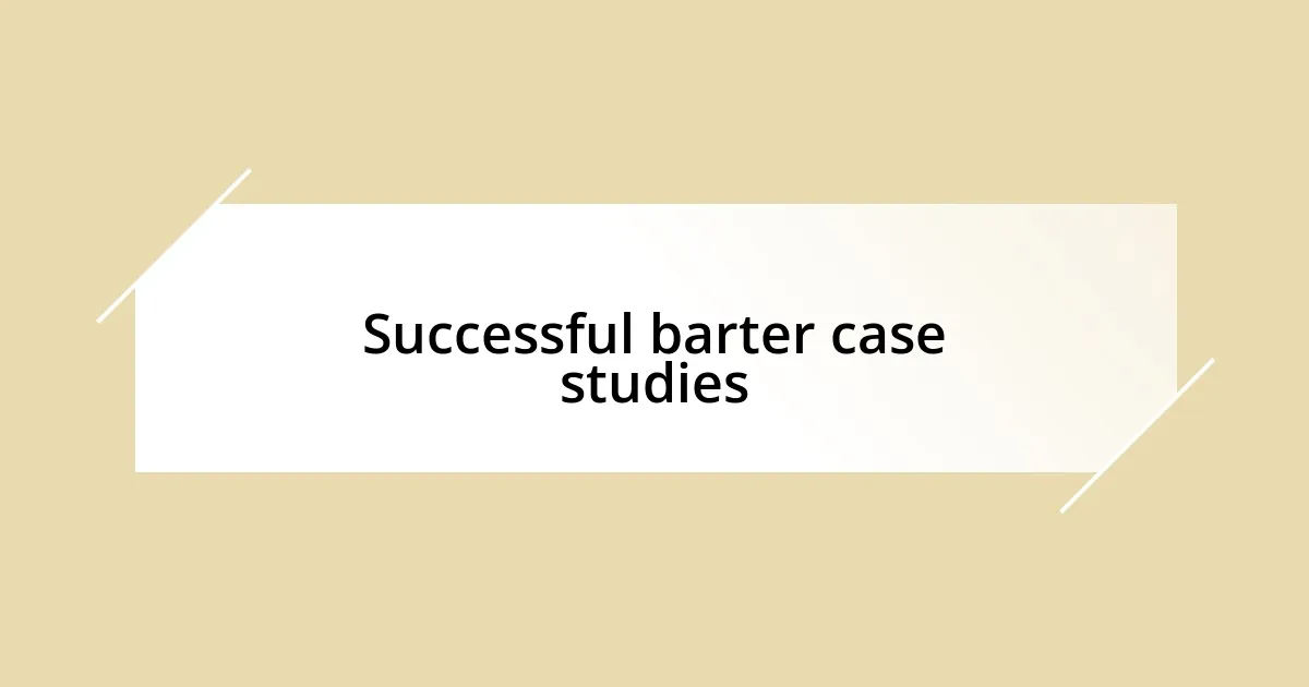 Successful barter case studies