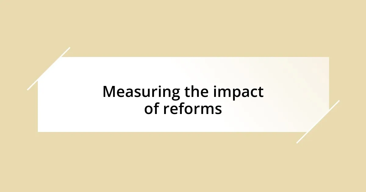 Measuring the impact of reforms