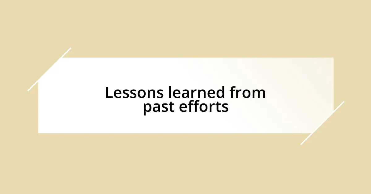 Lessons learned from past efforts