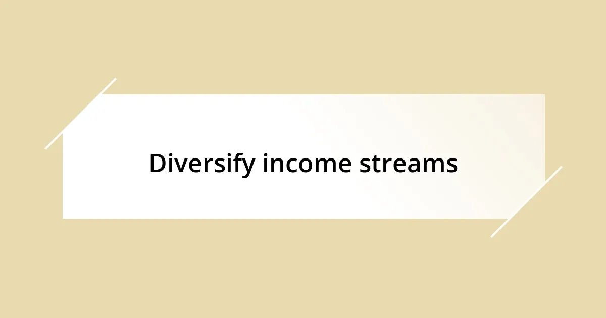 Diversify income streams